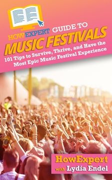 portada HowExpert Guide to Music Festivals: 101 Tips to Survive, Thrive, and Have the Most Epic Music Festival Experience (en Inglés)