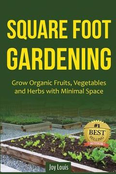 portada Square Foot Gardening: Grow Organic Fruits, Vegetables and Herbs with Minimal Space (en Inglés)