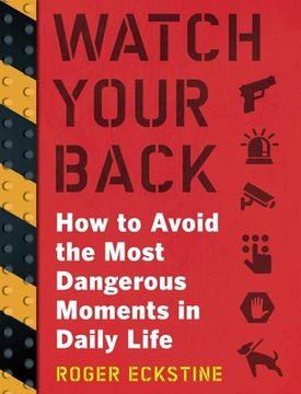 portada Watch Your Back: How to Avoid the Most Dangerous Moments in Daily Life (en Inglés)