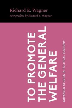 portada To Promote the General Welfare: Market Processes vs. Political Transfers (en Inglés)