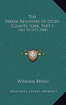 portada the parish registers of otley, county york, part 1: 1562 to 1672 (1908) (in English)