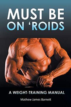 portada Must be on 'roids: A Weight-Training Manual (en Inglés)