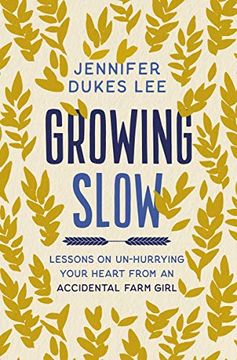 portada Growing Slow: Lessons on Un-Hurrying Your Heart From an Accidental Farm Girl (en Inglés)