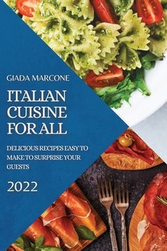 portada Italian Cuisine for All: Delicious Recipes Easy to Make to Surprise Your Guests (in English)
