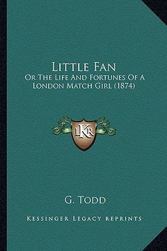 portada little fan: or the life and fortunes of a london match girl (1874) (en Inglés)