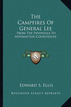 portada the campfires of general lee: from the peninsula to appomattox courthouse (en Inglés)