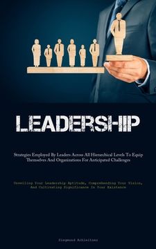 portada Leadership: Strategies Employed By Leaders Across All Hierarchical Levels To Equip Themselves And Organizations For Anticipated Ch (en Inglés)