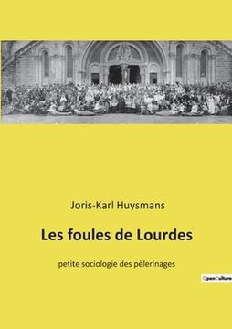 portada Les foules de Lourdes: petite sociologie des pèlerinages (in French)