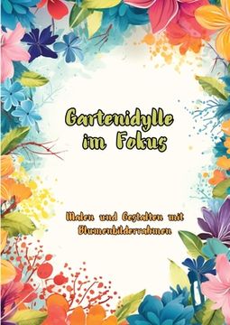 portada Gartenidylle im Fokus: Malen und Gestalten mit Blumenbilderrahmen (in German)