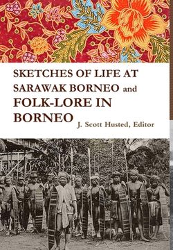 portada SKETCHES OF LIFE AT SARAWAK BORNEO And FOLK-LORE IN BORNEO (en Inglés)