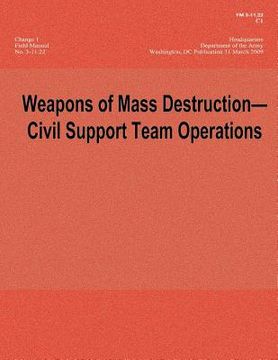 portada Weapons of Mass Destruction - Civil Support Team Operations - Change 1 (FM 3-11.22; C1) (en Inglés)