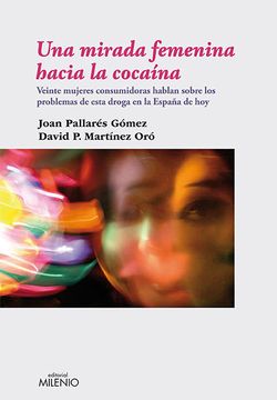 portada Una Mirada Femenina Hacia la Cocaína: Veinte Mujeres Consumidoras Hablan Sobre los Problemas de Esta Droga en la España de hoy (Ensayo) (in Spanish)