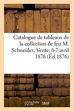 portada Catalogue des Tableaux Anciens, Dessins et Aquarelles de la Collection de feu m. Schneider (Littérature) (en Francés)