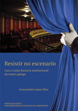 portada Resistir no escenario: Cara a unha historia institucional do teatro galego