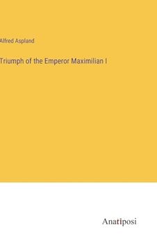 portada Triumph of the Emperor Maximilian i