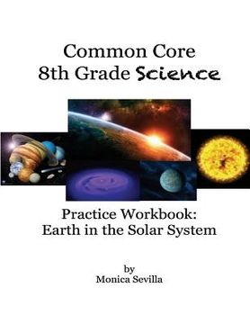 portada The Common Core Science Practice Workbook: Earth in the Solar System (in English)