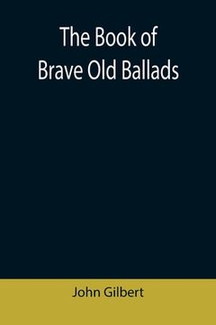 portada The Book of Brave Old Ballads (en Inglés)
