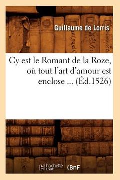 portada Cy Est Le Romant de la Roze, Où Tout l'Art d'Amour Est Enclose (Éd.1526)