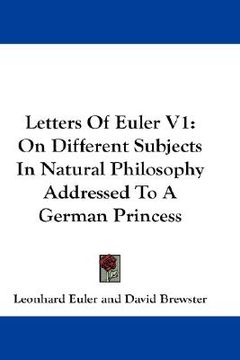 portada letters of euler v1: on different subjects in natural philosophy addressed to a german princess (in English)