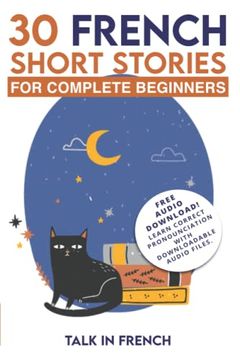 portada 30 French Short Stories for Complete Beginners: Improve Your Reading and Listening Skills in French: 1 (Learn French for Beginners) (en Inglés)