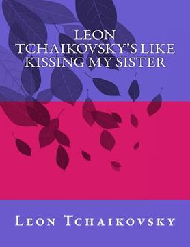 portada Leon Tchaikovsky's LIKE KISSING MY SISTER (en Inglés)
