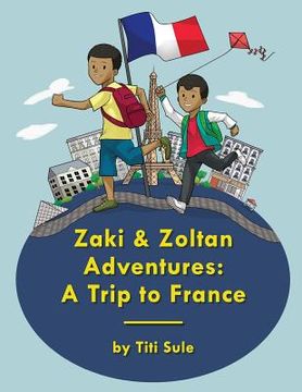 portada Zaki and Zoltan Adventures: A Trip to France (en Inglés)