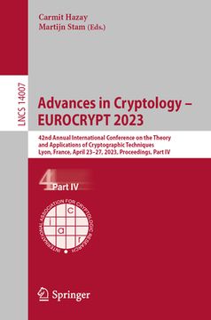 portada Advances in Cryptology - Eurocrypt 2023: 42nd Annual International Conference on the Theory and Applications of Cryptographic Techniques, Lyon, France (en Inglés)