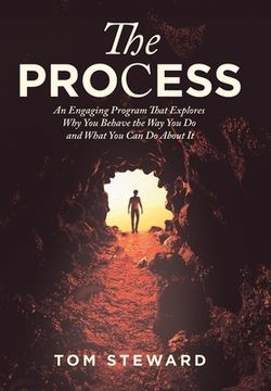 portada The Process: An Engaging Program That Explores Why You Behave the Way You Do and What You Can Do About It (en Inglés)