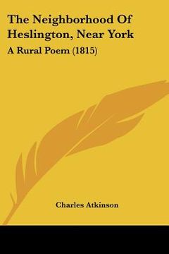 portada the neighborhood of heslington, near york: a rural poem (1815) (en Inglés)