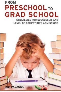 portada from preschool to grad school: strategies for success at any level of competitive admissions