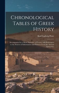 portada Chronological Tables of Greek History: Accompanied by a Short Narrative of Events, With References to the Sources of Information and Extracts From the (en Inglés)