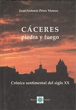 portada Caceres Piedra y Fuego: Cronica Sentimental del Siglo xx