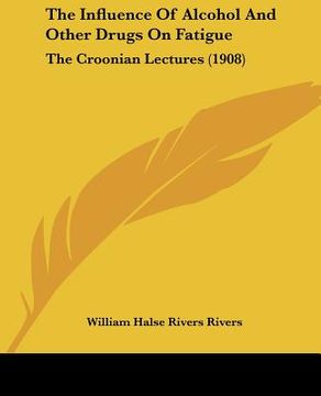 portada the influence of alcohol and other drugs on fatigue: the croonian lectures (1908) (en Inglés)