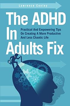 portada The Adhd in Adults Fix: Practical and Empowering Tips on Creating a More Productive and Less Chaotic Life (in English)