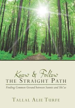 portada Know and Follow the Straight Path: Finding Common Ground between Sunnis and Shi'as