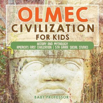 portada Olmec Civilization for Kids - History and Mythology America's First Civilization 5th Grade Social Studies (en Inglés)