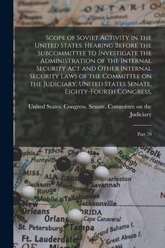 portada Scope of Soviet Activity in the United States. Hearing Before the Subcommittee to Investigate the Administration of the Internal Security Act and Othe (en Inglés)