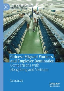 portada Chinese Migrant Workers and Employer Domination: Comparisons with Hong Kong and Vietnam