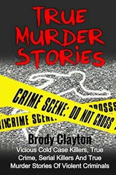 portada True Murder Stories: Vicious Cold Case Killers, True Crime, Serial Killers And True Murder Stories Of Violent Criminals (en Inglés)