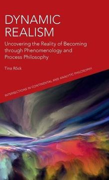 portada Dynamic Realism: Uncovering the Reality of Becoming Through Phenomenology and Process Philosophy (Intersections in Continental and Analytic Philosophy) (en Inglés)