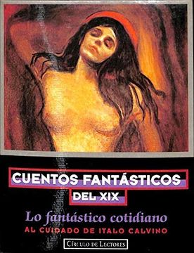 portada Cuentos Fantásticos del xix 2: Lo Fantástico Cotidiano. Al Cuidado de Italo Calvino.