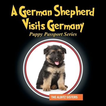 portada A German Shepherd Visits Germany: Puppy Passport Series (in English)