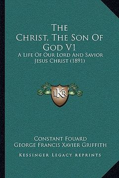 portada the christ, the son of god v1: a life of our lord and savior jesus christ (1891) (en Inglés)