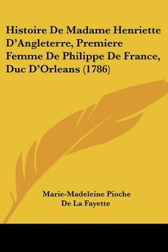 portada histoire de madame henriette d'angleterre, premiere femme de philippe de france, duc d'orleans (1786)