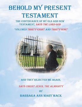portada Behold My Present Testament: And They Rejected Me Again, Says Christ Jesus, the Almighty (en Inglés)