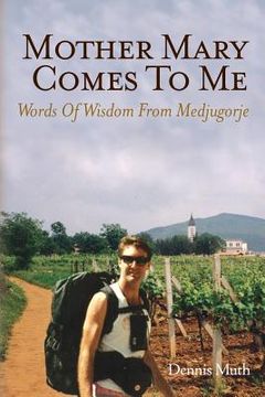 portada Mother Mary Comes To Me: Words of Wisdom from Medjugorje (en Inglés)