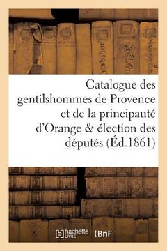 portada Catalogue Des Gentilshommes de Provence Et de la Principauté d'Orange & Élection Des Députés (in French)