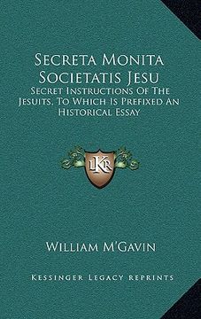 portada secreta monita societatis jesu: secret instructions of the jesuits, to which is prefixed an historical essay (en Inglés)