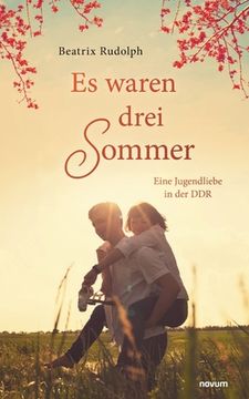 portada Es waren drei Sommer: Eine Jugendliebe in der DDR (en Alemán)