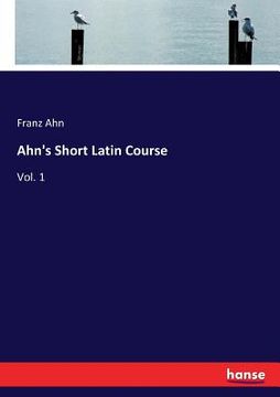 portada Ahn's Short Latin Course: Vol. 1 (en Inglés)